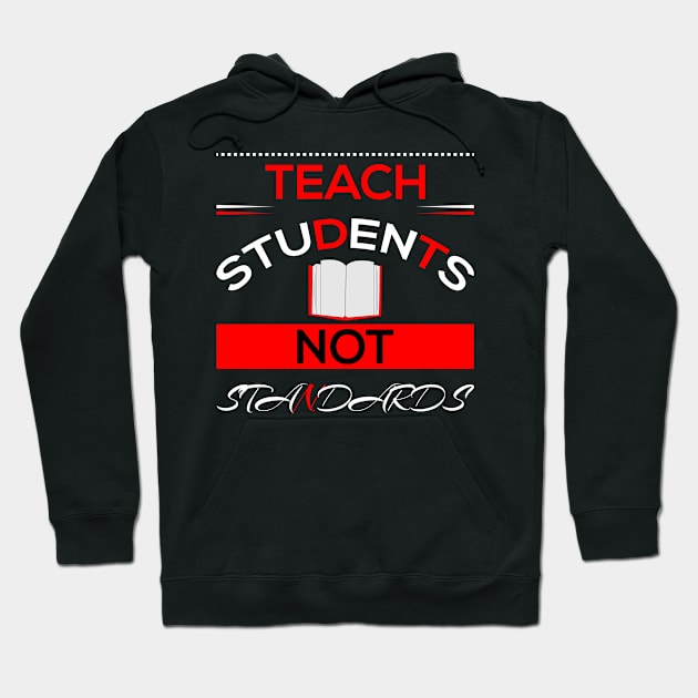 Teach Students not Standards Hoodie by AntonioClothing